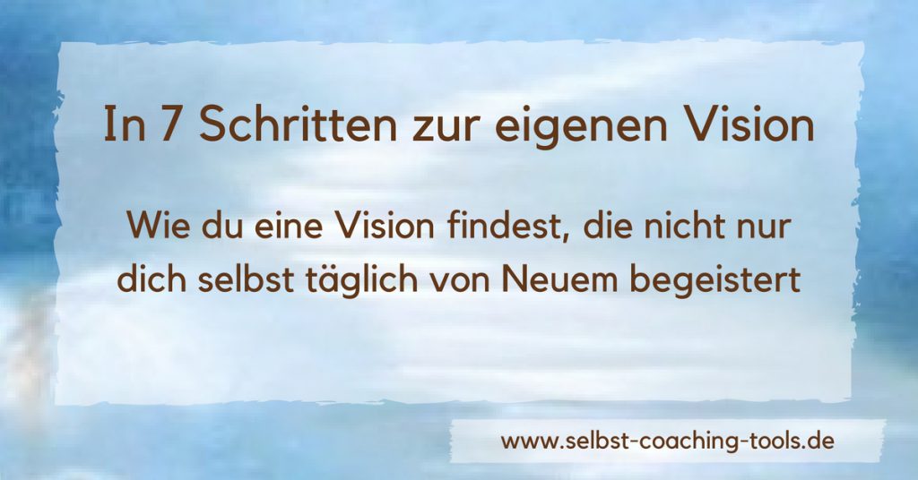 Vision entwickeln - "In 7 Schritten zur eigenen Vision"