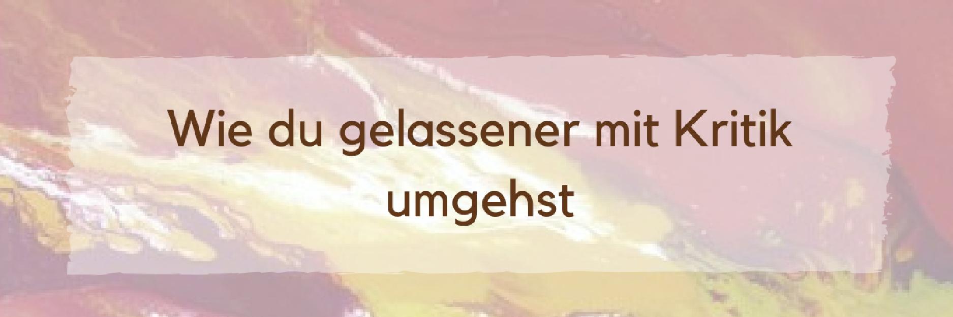 Kritikfähigkeit: Gelassen mit Kritik umgehen