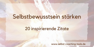 Selbstbewusstsein stärken - Zitate