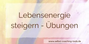 Lebensenergie steigern - Übungen