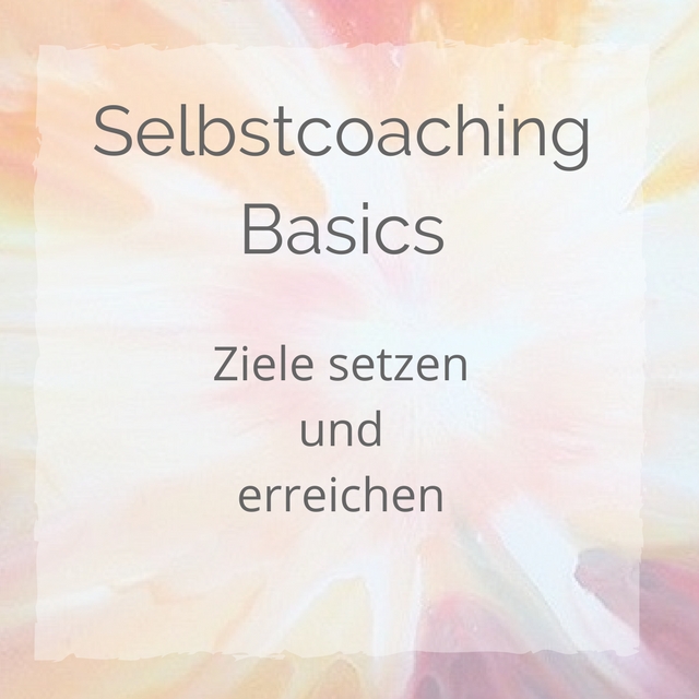 Selbstcoaching Basics Kurs Ziele setzen und erreichen