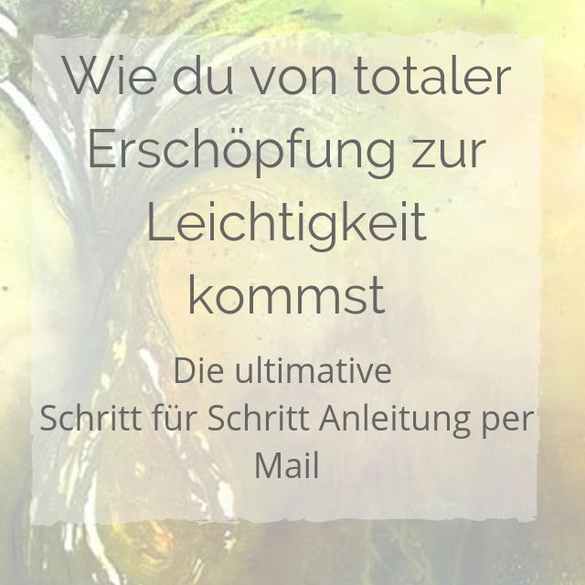 Wie du von totaler Erschöpfung zur Leichtigkeit kommst