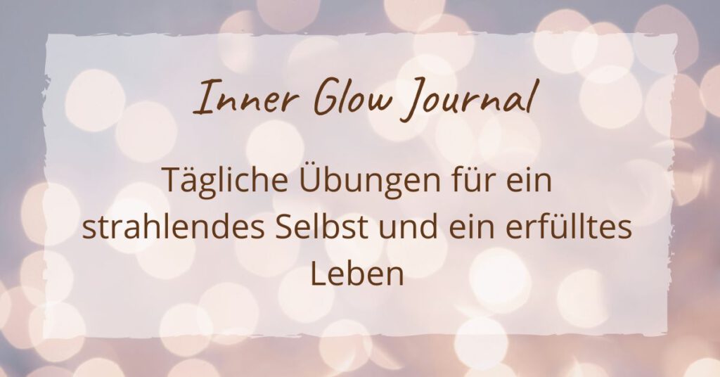 Inner Glow Journal - Tägliche Übungen für mehr Selbstbewusstsein