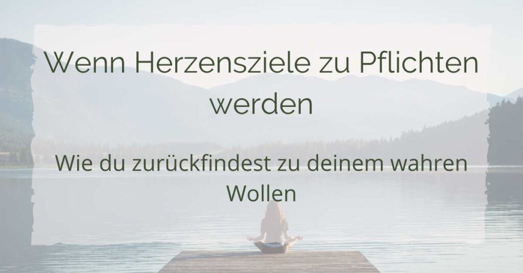 Wenn Herzensziele zu Pflichten werden