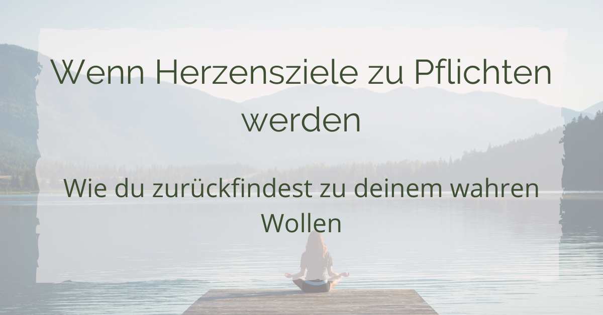 Wenn Herzensziele zu Pflichten werden