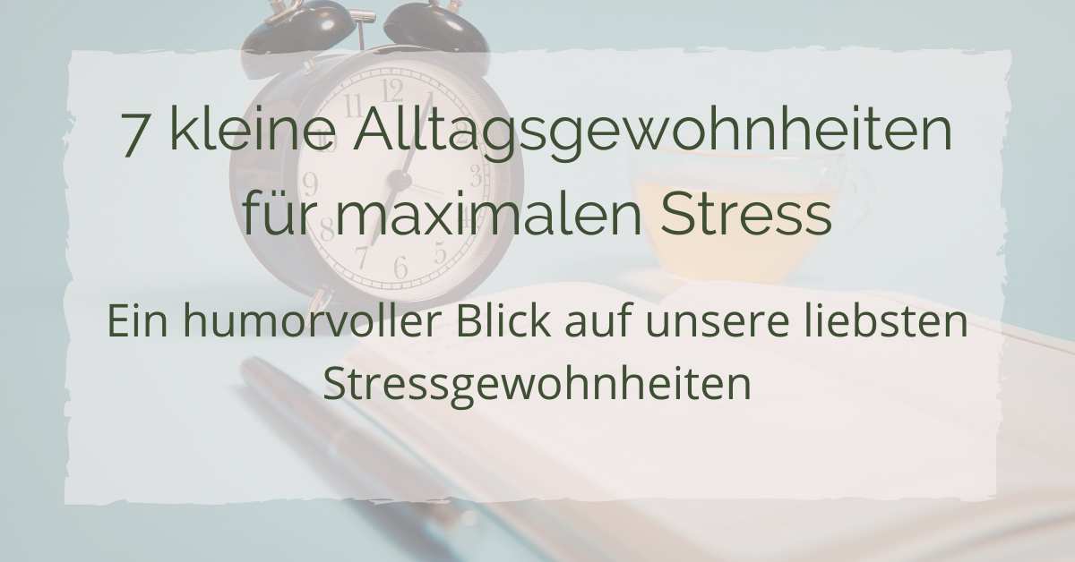 7 kleine Alltagsgewohnheiten für maximalen Stress